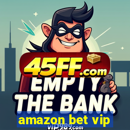 amazon bet vip